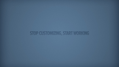 Stop Customizing, Start Working